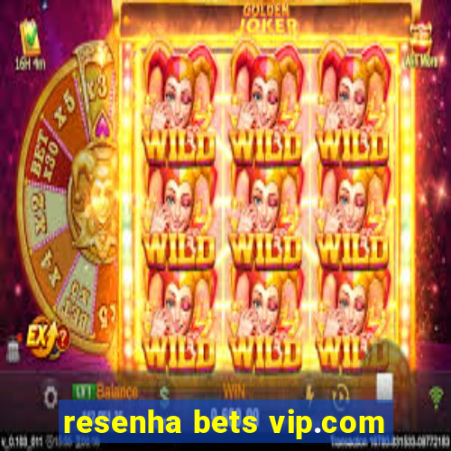 resenha bets vip.com